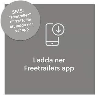 Ladda ner Freetrailers app; SMS ”freetrailer” till 72626 för att ladda ner vår app.